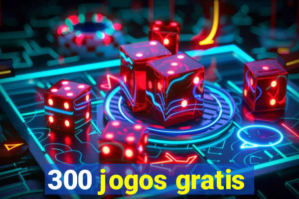 300 jogos gratis